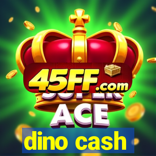 dino cash